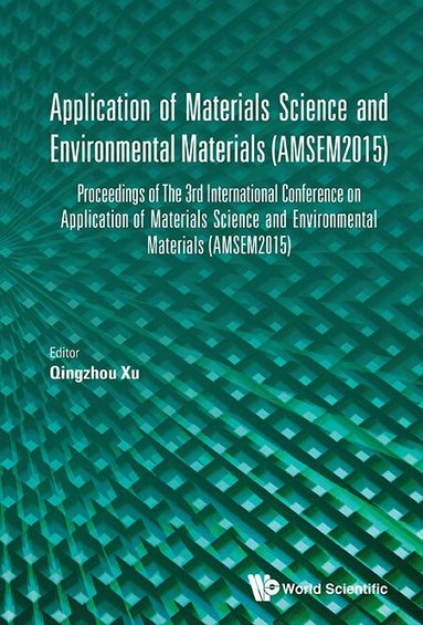 Xu Qingzhou, Qingzhou Xu - APPLICATION OF MATERIALS SCIENCE AND ENVIRONMENTAL MATERIALS - PROCEEDINGS OF THE 3RD INTERNATIONAL CONFERENCE (AMSEM2015), Inbunden