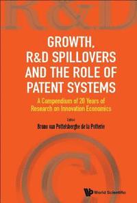 bokomslag Growth, R&d Spillovers And The Role Of Patent Systems: A Compendium Of 20 Years Of Research On Innovation Economics