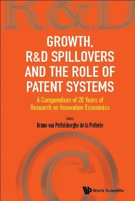 Growth, R&d Spillovers And The Role Of Patent Systems: A Compendium Of 20 Years Of Research On Innovation Economics 1