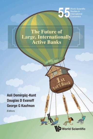 Demirguc-Kunt Asli, Asli Demirgüç-Kunt, Douglas D Evanoff, George G Kaufman - FUTURE OF LARGE, INTERNATIONALLY ACTIVE BANKS, THE, Inbunden