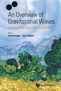 bokomslag Overview Of Gravitational Waves, An: Theory, Sources And Detection