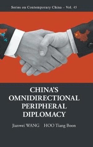 Wang Jianwei, Jianwei Wang, Tiang Boon Hoo - CHINA'S OMNIDIRECTIONAL PERIPHERAL DIPLOMACY, Inbunden