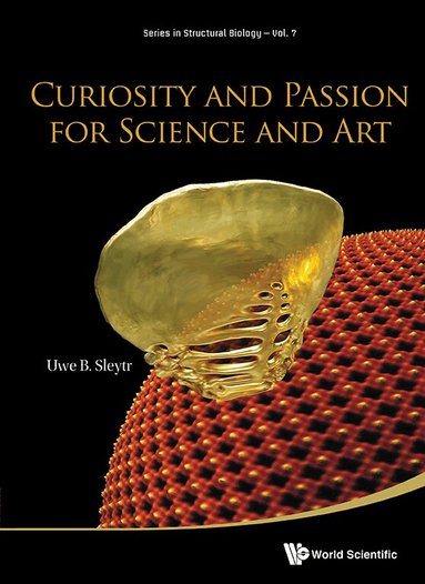 Uwe B Sleytr - CURIOSITY AND PASSION FOR SCIENCE AND ART: S-LAYER PROTEINS OF BACTERIA AND ARCHAEA, Inbunden