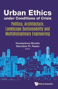 bokomslag Urban Ethics Under Conditions Of Crisis: Politics, Architecture, Landscape Sustainability And Multidisciplinary Engineering