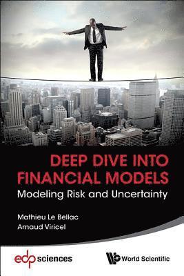 Mathieu Le Bellac, Arnaud Viricel, France) Le Bellac, Mathieu (Bred Bank, France) Viricel, Arnaud (Natixis, BELLAC MATHIEU LE, Bellac Mathieu Le - Deep Dive Into Financial Models: Modeling Risk And Uncertainty, Häftad
