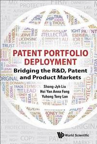 bokomslag Patent Portfolio Deployment: Bridging The R&d, Patent And Product Markets