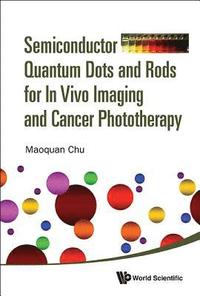 bokomslag Semiconductor Quantum Dots And Rods For In Vivo Imaging And Cancer Phototherapy