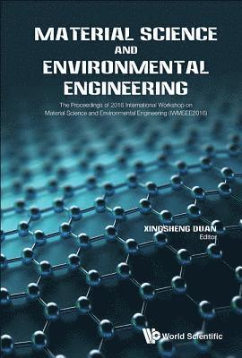Material Science And Environmental Engineering - The Proceedings Of 2016 International Workshop (Iwmsee2016)