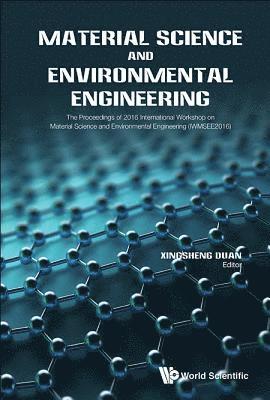 Material Science And Environmental Engineering - The Proceedings Of 2016 International Workshop (Iwmsee2016) 1