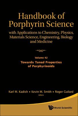 Handbook Of Porphyrin Science: With Applications To Chemistry, Physics, Materials Science, Engineering, Biology And Medicine - Volume 42: Towards Tuned Properties Of Porphyrinoids
