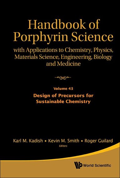 KEVIN M SMITH & ROGER GUI KARL M KADISH, Karl M Kadish, Kevin M Smith, Roger Guilard - HANDBOOK OF PORPHYRIN SCIENCE: WITH APPLICATIONS TO CHEMISTRY, PHYSICS, MATERIALS SCIENCE, ENGINEERING, BIOLOGY AND MEDICINE - VOLUME 43: DESIGN OF PRECURSORS FOR SUSTAINABLE CHEMISTRY, Inbunden