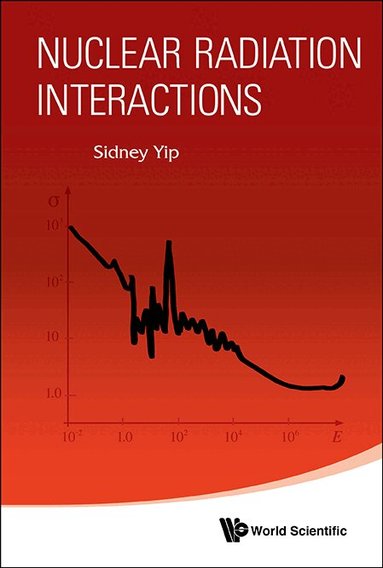 Sidney Yip - NUCLEAR RADIATION INTERACTIONS, Häftad