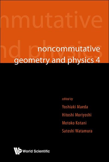 Maeda Yoshiaki, Yoshiaki Maeda, Hitoshi Moriyoshi, Motoko Kotani, Satoshi Watamura - NONCOMMUTATIVE GEOMETRY AND PHYSICS 4 - WORKSHOP ON STRINGS, MEMBRANES AND TOPOLOGICAL FIELD THEORY, Inbunden