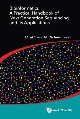 LOW LLOYD, Low Lloyd, Lloyd Wai Yee Low, Martti Tapani Tammi, Australia) Low, Lloyd Wai Yee (Univ Of Adelaide, Malaysia) Tammi, Martti Tapani (Tanalink Sdn Bhd - Bioinformatics: A Practical Handbook Of Next Generation Sequencing And Its Applications, Inbunden
