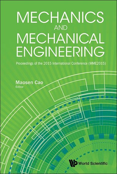 CAO MAOSEN, Maosen Cao - MECHANICS AND MECHANICAL ENGINEERING - PROCEEDINGS OF THE 2015 INTERNATIONAL CONFERENCE (MME2015), Inbunden