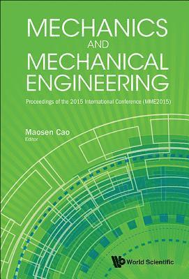 Mechanics And Mechanical Engineering - Proceedings Of The 2015 International Conference (Mme2015)