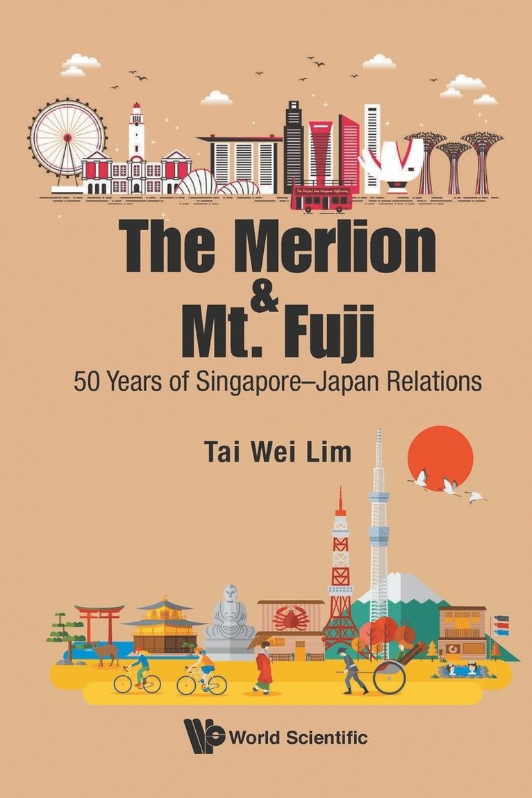 Tai Wei Lim, S'pore) Lim, Tai Wei (Soka Univ, Japan & Nus, LIM TAI WEI, Lim Tai Wei - Merlion And Mt. Fuji, The: 50 Years Of Singapore-japan Relations, Häftad