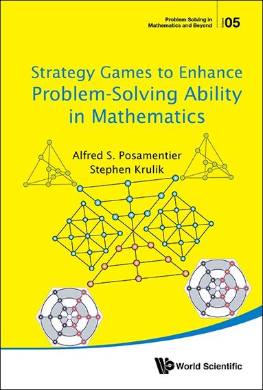 Alfred S Posamentier, Stephen Krulik - STRATEGY GAMES TO ENHANCE PROBLEM-SOLVING ABILITY IN MATHEMATICS, Häftad