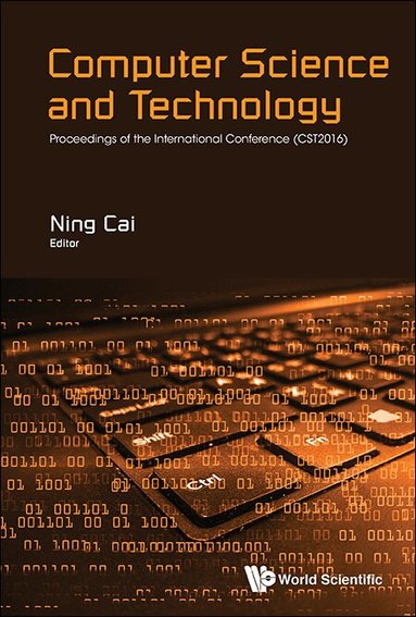 CAI NING, Ning Cai - COMPUTER SCIENCE AND TECHNOLOGY - PROCEEDINGS OF THE INTERNATIONAL CONFERENCE (CST2016), Inbunden