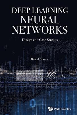 Deep Learning Neural Networks: Design And Case Studies 1