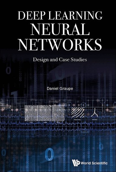 Daniel Graupe - DEEP LEARNING NEURAL NETWORKS: DESIGN AND CASE STUDIES, Häftad