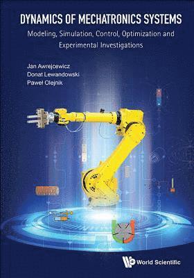 bokomslag Dynamics Of Mechatronics Systems: Modeling, Simulation, Control, Optimization And Experimental Investigations