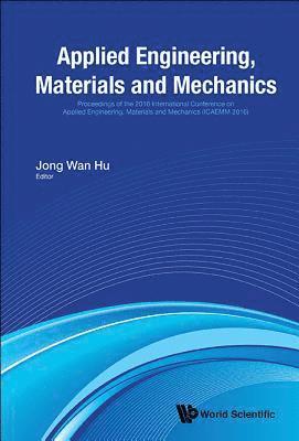 Applied Engineering, Materials And Mechanics - Proceedings Of The 2016 International Conference (Icaemm 2016) 1