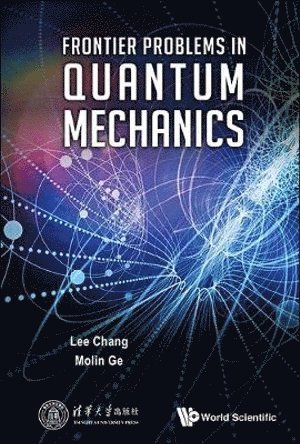 Lee Chang, Mo-lin Ge, China) Chang, Lee (Tsinghua Univ, China) Ge, Mo-lin (Nankai Univ, Mo-Lin Ge, CHANG LEE, Chang Lee - Frontier Problems In Quantum Mechanics, Inbunden