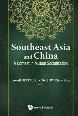 bokomslag Southeast Asia And China: A Contest In Mutual Socialization