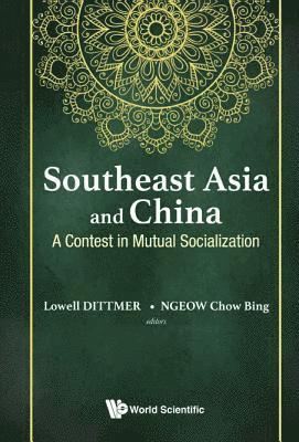 bokomslag Southeast Asia And China: A Contest In Mutual Socialization