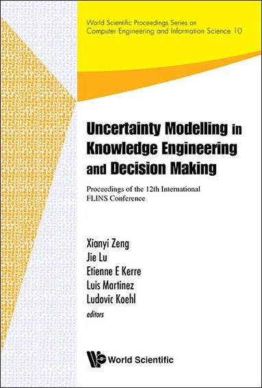 ZENG XIANYI, Xianyi Zeng, Jie Lu, Etienne E Kerre, Luis Martinez, Ludovic Koehl - UNCERTAINTY MODELLING IN KNOWLEDGE ENGINEERING AND DECISION MAKING - PROCEEDINGS OF THE 12TH INTERNATIONAL FLINS CONFERENCE (FLINS 2016), Inbunden