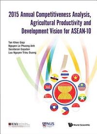 bokomslag 2015 Annual Competitiveness Analysis, Agricultural Productivity And Development Vision For Asean-10
