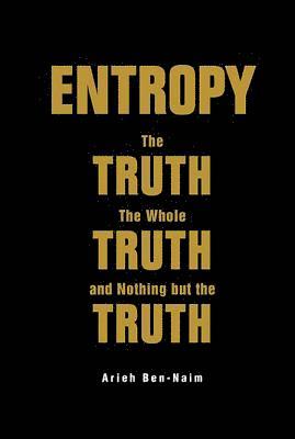 bokomslag Entropy: The Truth, The Whole Truth, And Nothing But The Truth