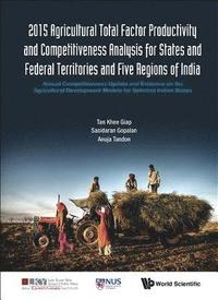bokomslag 2015 Agricultural Total Factor Productivity And Competitiveness Analysis For States And Federal Territories And Five Regions Of India: Annual Competitiveness Update And Evidence On The Agricultural...