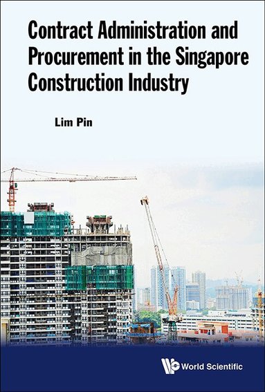Pin Lim - CONTRACT ADMINISTRATION AND PROCUREMENT IN THE SINGAPORE CONSTRUCTION INDUSTRY, Inbunden