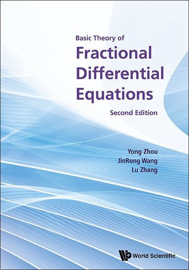 Yong Zhou, JinRong Wang, Lu Zhang - BASIC THEORY OF FRACTIONAL DIFFERENTIAL EQUATIONS (SECOND EDITION), Inbunden