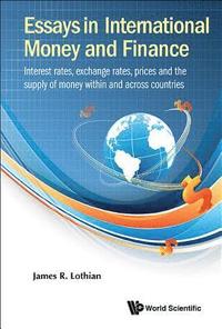 bokomslag Essays In International Money And Finance: Interest Rates, Exchange Rates, Prices And The Supply Of Money Within And Across Countries
