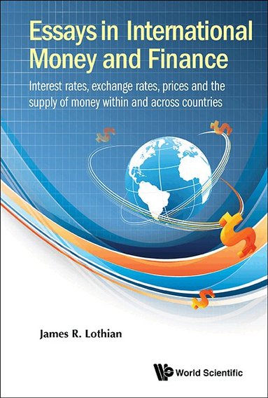 James R Lothian - ESSAYS IN INTERNATIONAL MONEY AND FINANCE: INTEREST RATES, EXCHANGE RATES, PRICES AND THE SUPPLY OF MONEY WITHIN AND ACROSS COUNTRIES, Inbunden