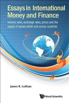 Essays In International Money And Finance: Interest Rates, Exchange Rates, Prices And The Supply Of Money Within And Across Countries 1
