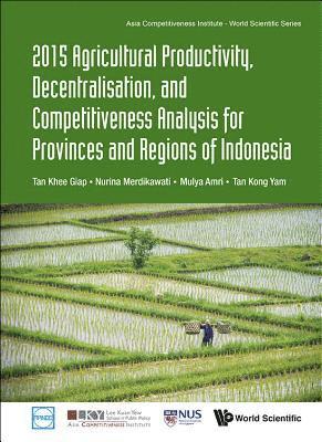 2015 Agricultural Productivity, Decentralisation, And Competitiveness Analysis For Provinces And Regions Of Indonesia 1