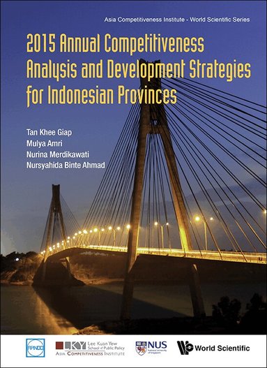Khee Giap Tan, Mulya Amri, Nurina Merdikawati, Nursyahida Ahmad - 2015 ANNUAL COMPETITIVENESS ANALYSIS AND DEVELOPMENT STRATEGIES FOR INDONESIAN PROVINCES, Inbunden