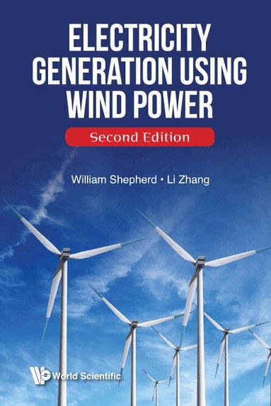 William Shepherd, Li Zhang - ELECTRICITY GENERATION USING WIND POWER (SECOND EDITION), Inbunden