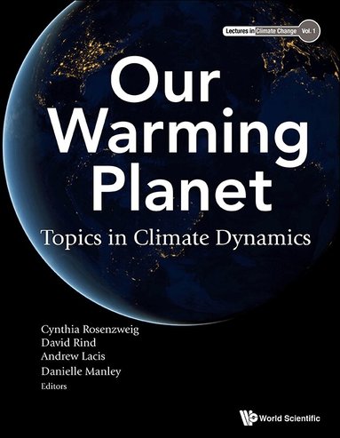 Rosenzweig Cynthia, Cynthia Rosenzweig, David Rind, Andrew Lacis, Danielle Manley - OUR WARMING PLANET: TOPICS IN CLIMATE DYNAMICS, Inbunden