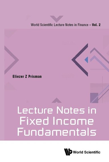 Eliezer Z Prisman - LECTURE NOTES IN FIXED INCOME FUNDAMENTALS, Häftad