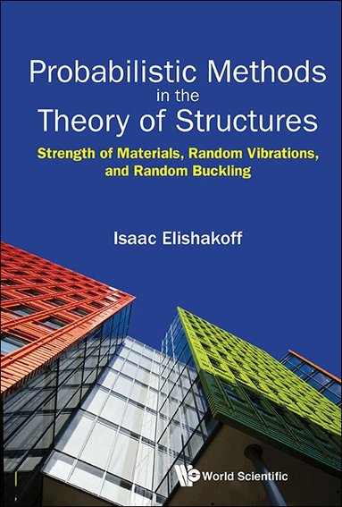 Isaac Elishakoff - PROBABILISTIC METHODS IN THE THEORY OF STRUCTURES: STRENGTH OF MATERIALS, RANDOM VIBRATIONS, AND RANDOM BUCKLING, Häftad
