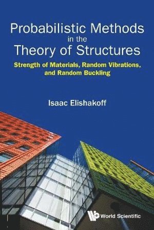 Isaac E Elishakoff, Usa) Elishakoff, Isaac E (Florida Atlantic Univ, Isaac E. Elishakoff, ELISHAKOFF ISAAC, Elishakoff Isaac - Probabilistic Methods In The Theory Of Structures: Strength Of Materials, Random Vibrations, And Random Buckling, Häftad