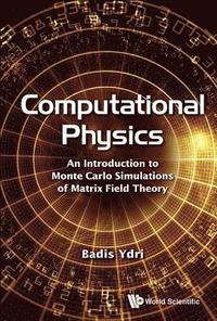 bokomslag Computational Physics: An Introduction To Monte Carlo Simulations Of Matrix Field Theory