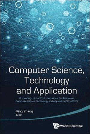 Zhang Xing, Xing Zhang - COMPUTER SCIENCE, TECHNOLOGY AND APPLICATION - PROCEEDINGS OF THE 2016 INTERNATIONAL CONFERENCE ON COMPUTER SCIENCE, TECHNOLOGY AND APPLICATION (CSTA2016), Inbunden