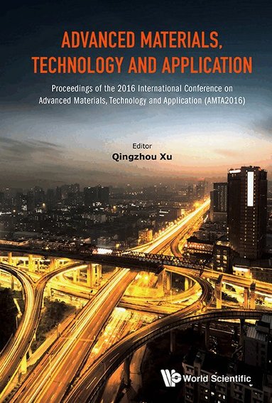 Xu Qingzhou, Qingzhou Xu - ADVANCED MATERIALS, TECHNOLOGY AND APPLICATION - PROCEEDINGS OF THE 2016 INTERNATIONAL CONFERENCE ON ADVANCED MATERIALS, TECHNOLOGY AND APPLICATION (AMTA2016), Inbunden