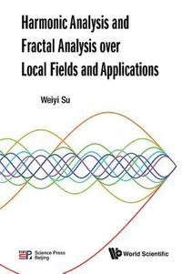bokomslag Harmonic Analysis And Fractal Analysis Over Local Fields And Applications